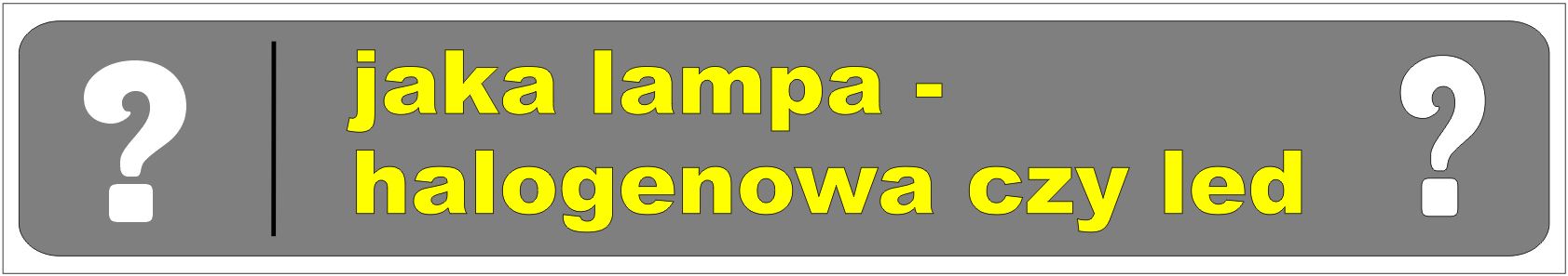 oświetlenie halogenowe czy ledowe